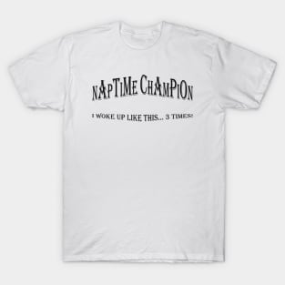 Naptime Champion: I Woke Up Like This... 3 Times! Cute Baby T-shirt T-Shirt